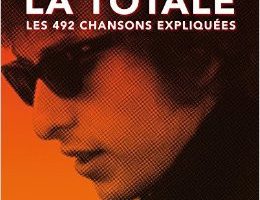 "Bob Dylan, La Totale" : les 492 chansons de Bob Dylan expliquées dans un livre