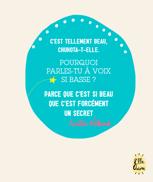 C'est tellement beau chuchota-t-elle. pourquoi parles-tu à voix si basse ? Parce que c'est si beau que c'est forcément un secret